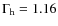 $\Gamma_{\rm h} = 1.16$