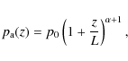 \begin{displaymath}
p_{\rm a}(z)=p_{0}\left(1+\frac{z}{L}\right)^{\alpha+1},
\end{displaymath}