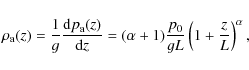 \begin{displaymath}
\rho_{\rm a}(z)=\frac{1}{g}\frac{{\rm d}p_{\rm a}(z)}{{\rm d...
...(\alpha+1)\frac{p_{0}}{gL}\left(1+\frac{z}{L}\right)^{\alpha},
\end{displaymath}