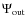 $\Psi _{\rm out}$