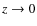 $z\rightarrow 0$