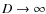 $D \rightarrow \infty $