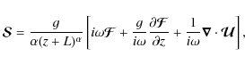 \begin{displaymath}\vec{\mathcal{S}}=\frac{g}{\alpha(z+L)^{\alpha}}\left[i\omega...
... +\frac{1}{i\omega}\vec{\nabla}\cdot \vec{\mathcal{U}}\right],
\end{displaymath}