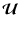 $\displaystyle \vec{\mathcal{U}}$