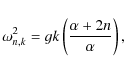 \begin{displaymath}
\omega^2_{n,k}=gk\left(\frac{\alpha+2n}{\alpha}\right),
\end{displaymath}