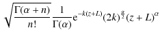 $\displaystyle \sqrt{\frac{\Gamma(\alpha+n)}{n!}}\frac{1}{\Gamma(\alpha)}{\rm e}^{-k(z+L)}(2k)^{\frac{\alpha}{2}}(z+L)^{\alpha}$