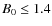 $B_{0}\leq 1.4$