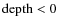 ${\rm depth}<0$