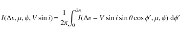 \begin{displaymath}I(\Delta{v},\mu,\phi,V\sin i)\!=\!\frac{1}{2\pi}\!\!\int_0^{2...
...(\Delta{v}-V\sin i\sin\theta\cos\phi',\mu,\phi)~{\rm d}\phi' %
\end{displaymath}