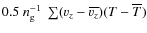 ${0.5~n_{\rm g}^{-1}~\sum (v_z-\overline{v_z})(T-\overline{T})}$