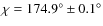 $\chi =174.9^{\circ }\pm 0.1^{\circ }$