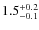 $\rm 1.5_{-0.1}^{+0.2}$