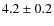 $4.2 \pm 0.2$