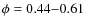 $\phi = 0.44{-}0.61$