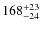 $168_{\rm -24}^{+23}$