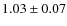 $1.03 \pm 0.07$