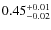 $0.45_{\rm -0.02}^{+0.01}$