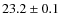 $23.2 \pm 0.1$