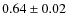 $0.64 \pm 0.02$