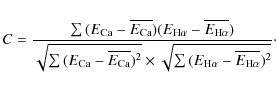 \begin{eqnarray*}C=\frac{ \sum{ ({E_{\rm Ca}}-\overline{E_{\rm Ca}})({E_{\rm H\a...
...t{\sum{ ({E_{\rm H\alpha}}-\overline{E_{\rm H\alpha}})^2}}}\cdot
\end{eqnarray*}
