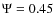 $\Psi = 0.45$