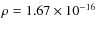 $\rho = 1.67 \times 10^{-16}$
