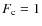 $F_{\rm c}=1$