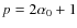 $p = 2 \alpha_0 + 1$