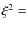 $\xi^2 =$