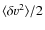 $\langle \delta v^2 \rangle/2$