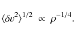 \begin{displaymath}%
\langle \delta v^2 \rangle ^{1/2} \ \propto \ \rho^{-1/4}.
\end{displaymath}