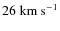 $26~{\rm km~s}^{-1}$