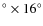 $^{\circ} \times 16^{\circ}$