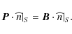 \begin{displaymath}{\vec{P}\cdot\widehat{n}\vert _{S}=\vec{B}\cdot\widehat{n}\vert _{S}.}
\end{displaymath}