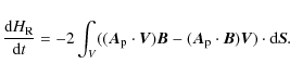\begin{displaymath}{\frac{{\rm d}H_{\rm R}}{{\rm d}t}=-2\int_{V}((\vec{A}_{\rm p...
...{B}-(\vec{A}_{\rm p}\cdot\vec{B})\vec{V})\cdot{\rm d}\vec{S}.}
\end{displaymath}