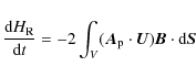 \begin{displaymath}{\frac{{\rm d}H_{\rm R}}{{\rm d}t}=-2\int_{V}(\vec{A}_{\rm p}\cdot\vec{U})\vec{B}\cdot{\rm d}\vec{S}}
\end{displaymath}