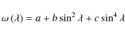 \begin{displaymath}\omega \left( \lambda \right) = a + b\sin ^2 \lambda + c\sin
^4\lambda
\end{displaymath}