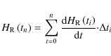 \begin{displaymath}{H_{\rm R} \left( {t_n } \right) = \sum\limits_{t = 0}^n {\fr...
...m R}
\left( {t_i } \right)}}{{{\rm d}t}} \cdot } \Delta t_i }
\end{displaymath}