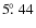 $5\hbox{$.\!\!^\circ$ }44$