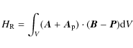 \begin{displaymath}{H_{\rm R}=\int_{V}(\vec{A}+\vec{A}_{\rm p})\cdot(\vec{B}-\vec{P}){\rm d}V}
\end{displaymath}