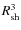 $R_{\rm sh}^3$