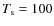 $T_{\rm s} = 100$