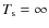 $T_{\rm s}=\infty $