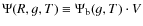 $\Psi(R,g,T) \equiv \Psi_{\rm b}(g,T) \cdot V$
