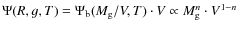 $\Psi(R,g,T) = \Psi_{\rm b}(M_{\rm g}/V,T) \cdot V \propto M_{\rm g}^n \cdot V^{1-n}$