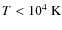 $T<10^4~{\rm K}$