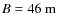 $B=46~{\rm m}$