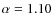 $\alpha=1.10$