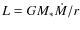 $L=GM_*\dot{M}/r$