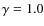 $\gamma = 1.0$